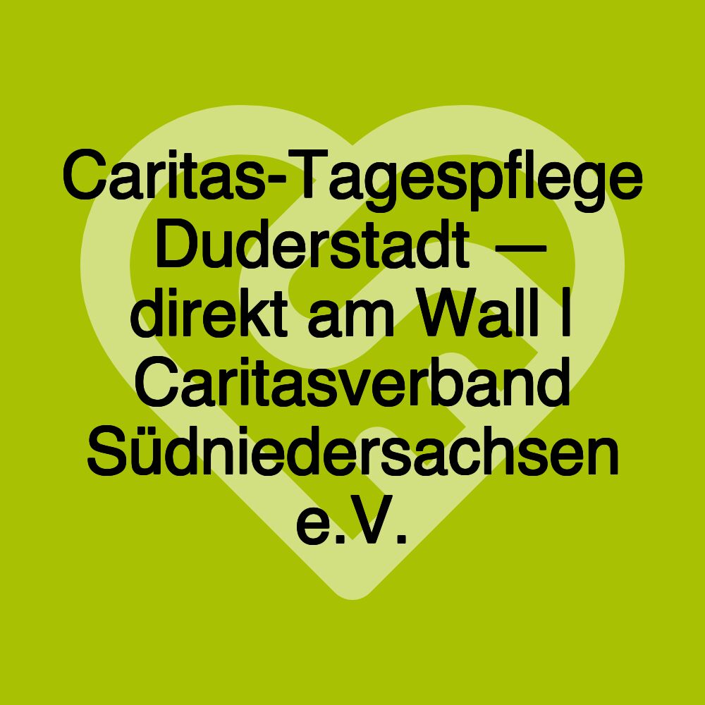 Caritas-Tagespflege Duderstadt — direkt am Wall | Caritasverband Südniedersachsen e.V.