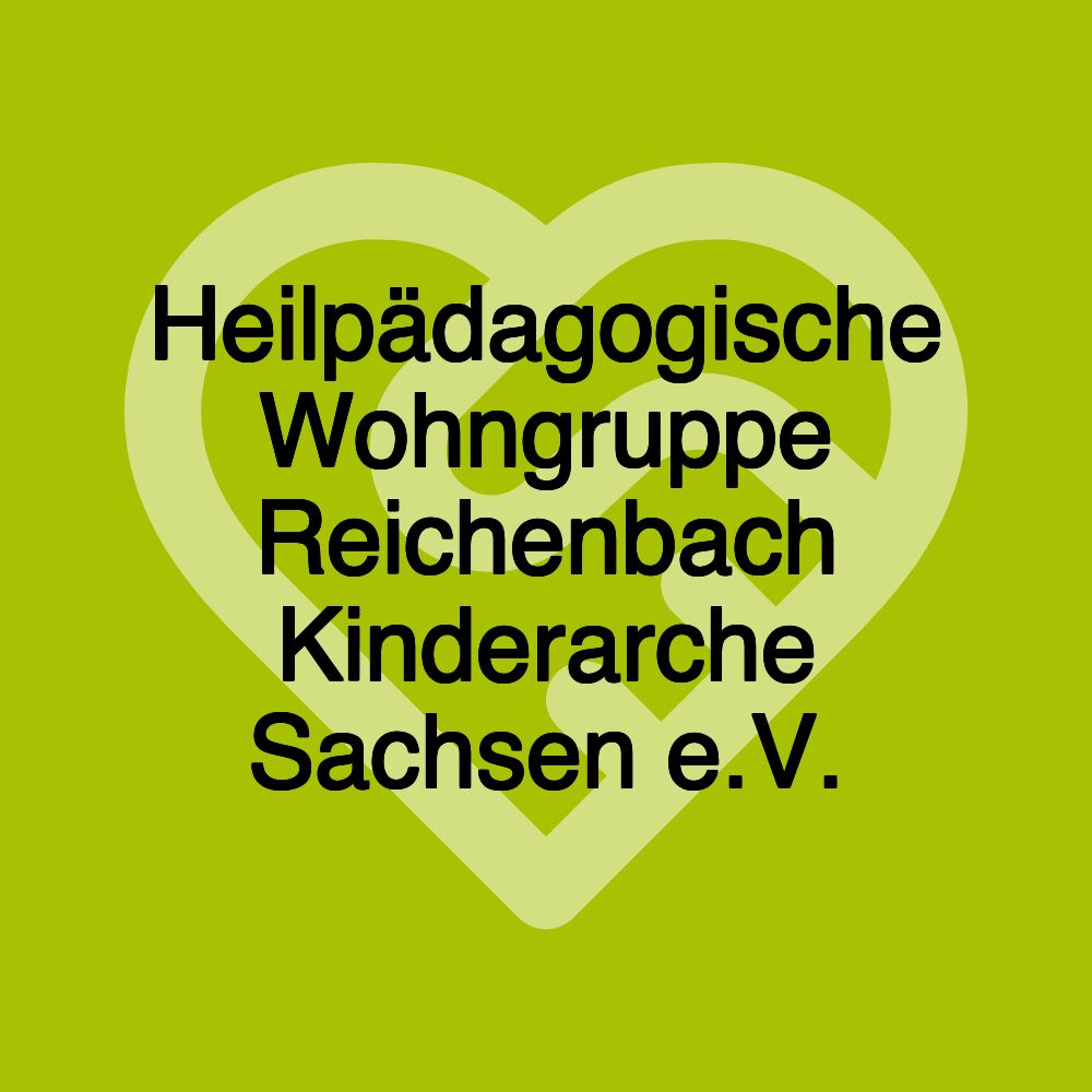 Heilpädagogische Wohngruppe Reichenbach Kinderarche Sachsen e.V.