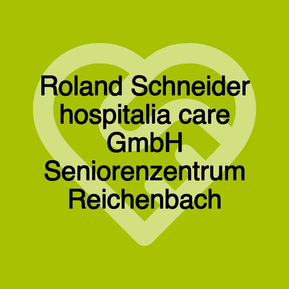 Roland Schneider hospitalia care GmbH Seniorenzentrum Reichenbach