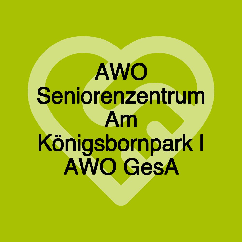 AWO Seniorenzentrum Am Königsbornpark | AWO GesA