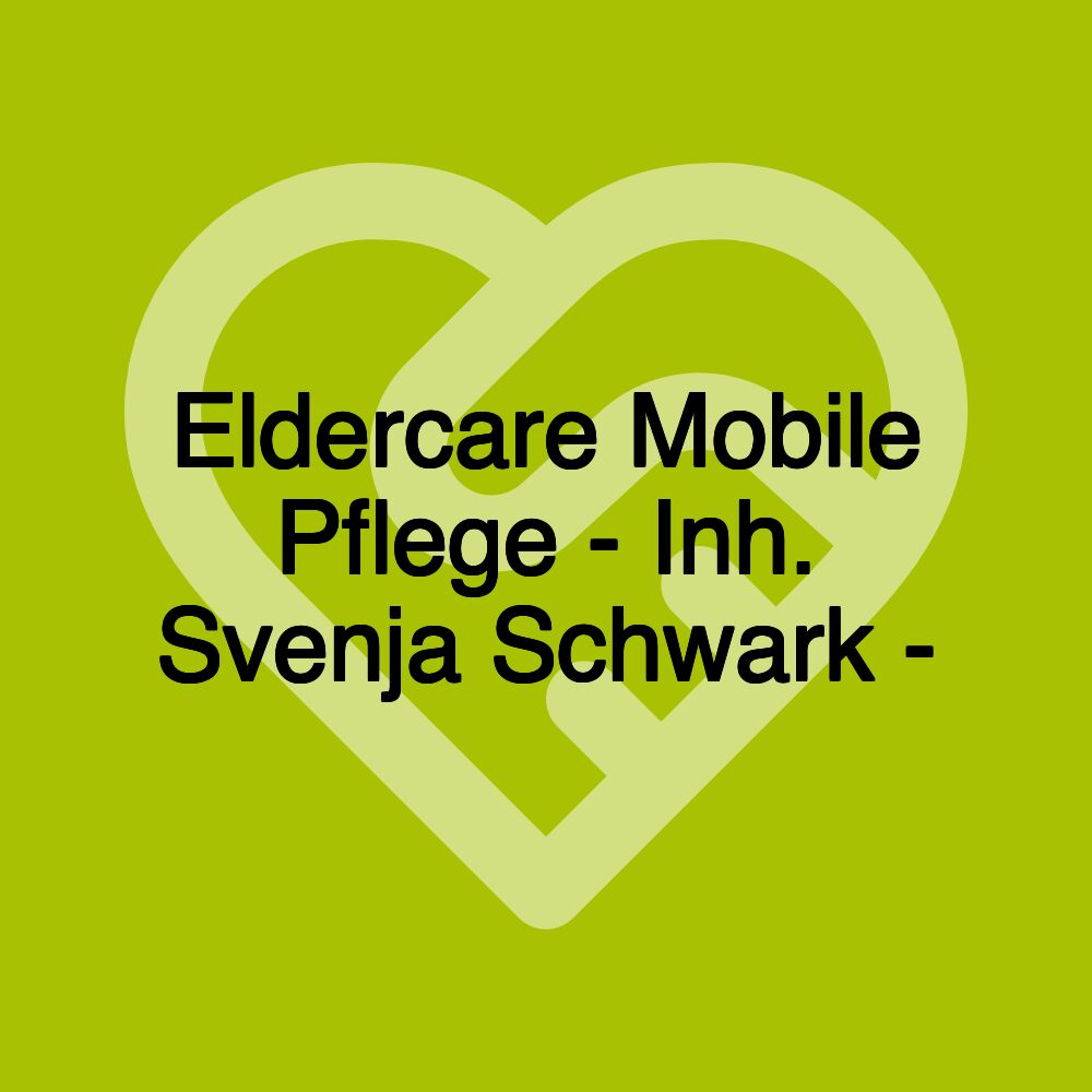 Eldercare Mobile Pflege - Inh. Svenja Schwark -