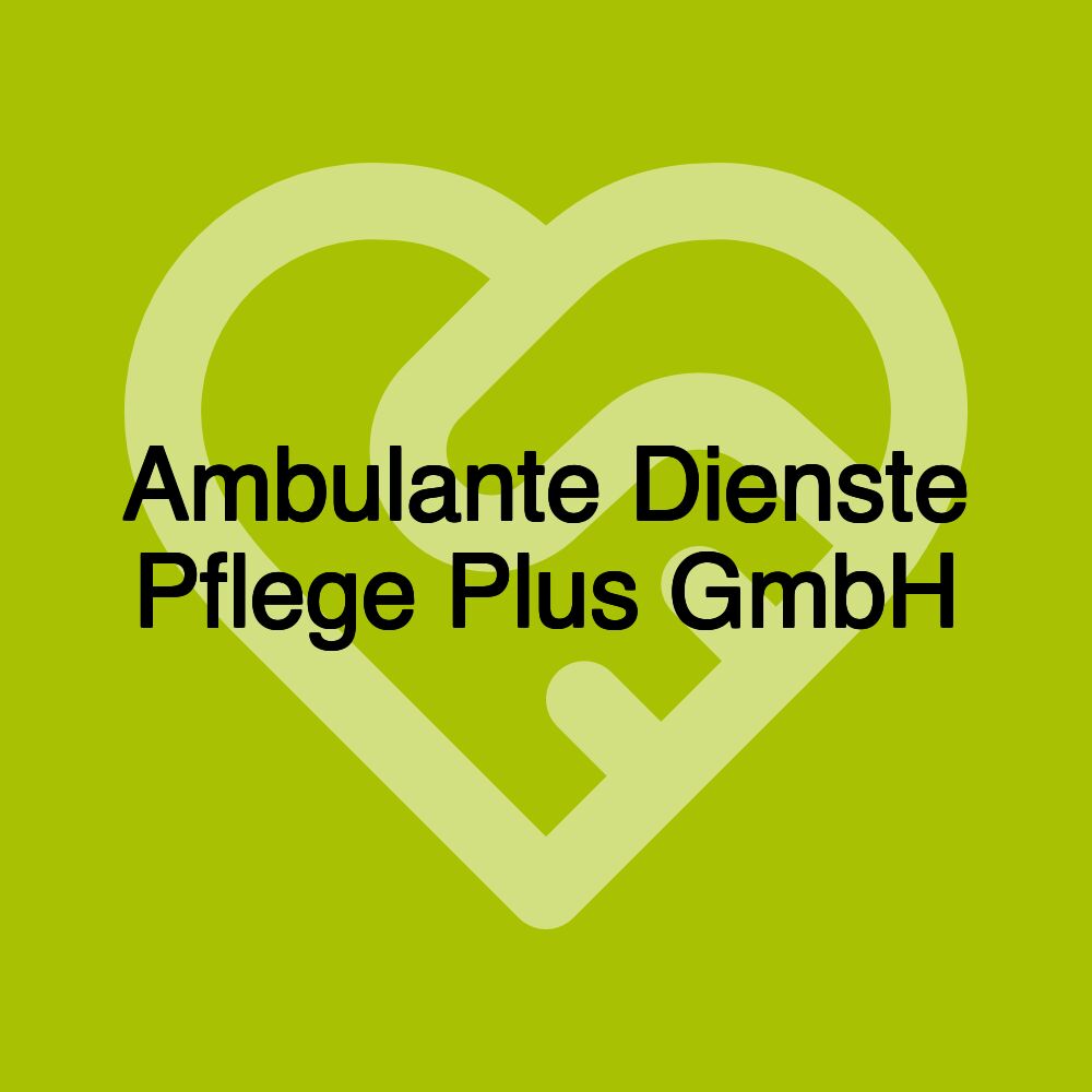 Ambulante Dienste Pflege Plus GmbH