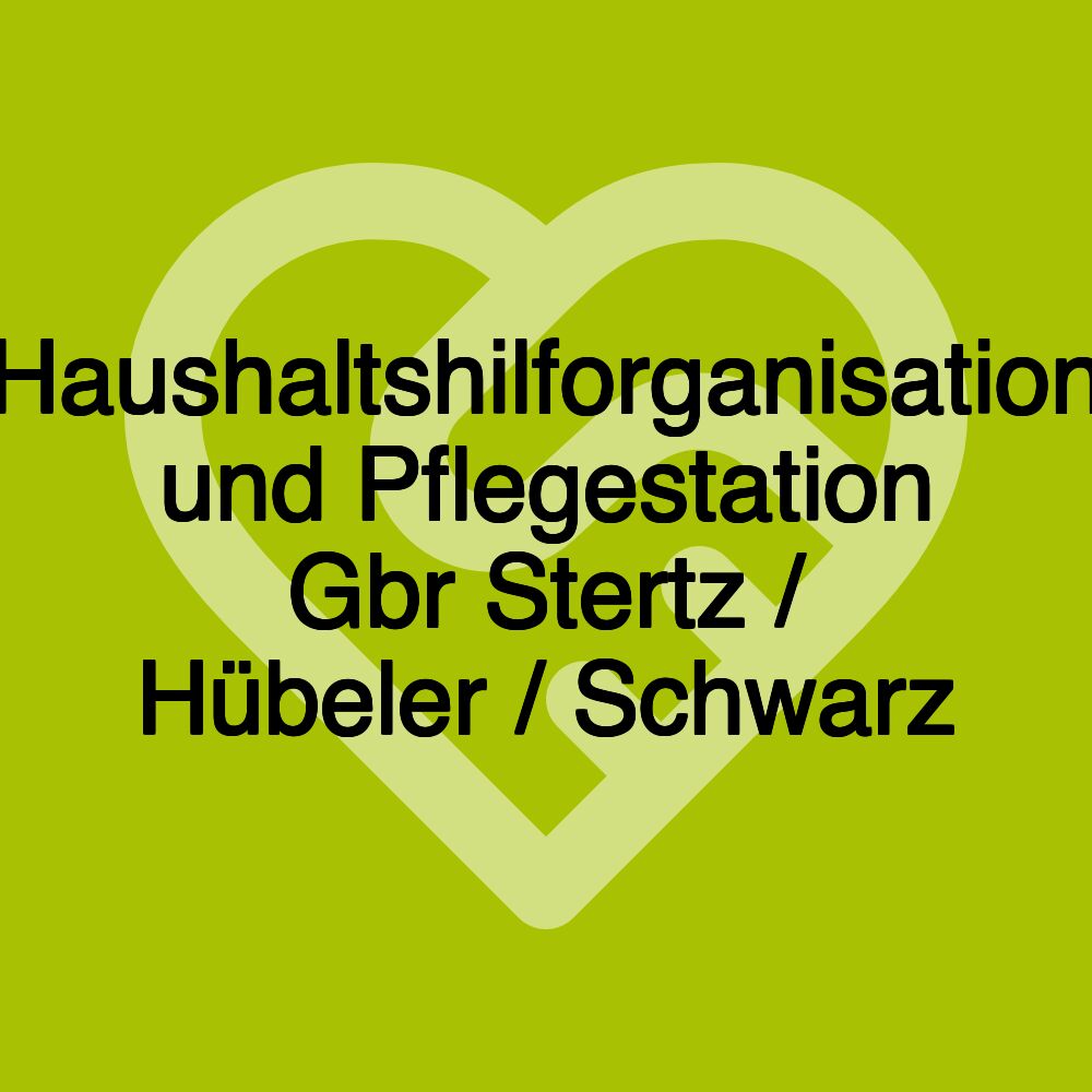 Haushaltshilforganisation und Pflegestation Gbr Stertz / Hübeler / Schwarz