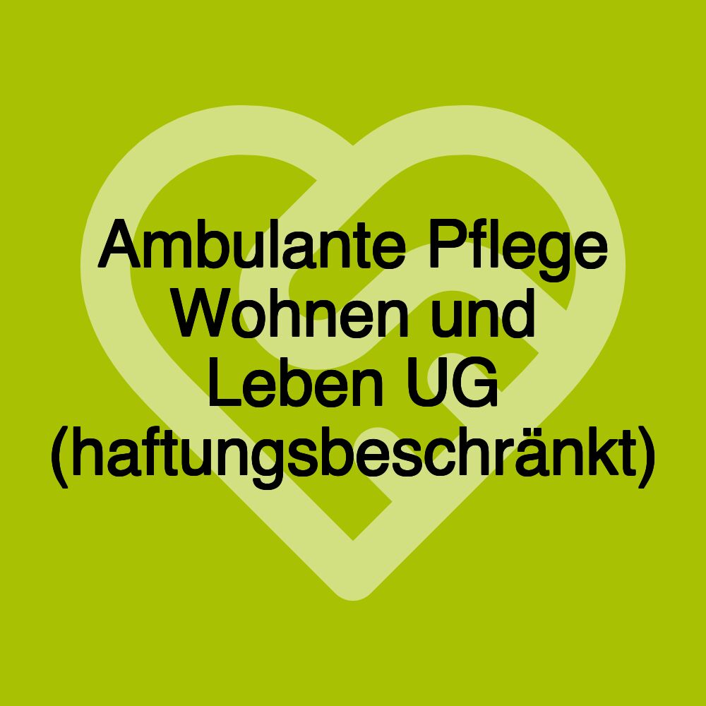 Ambulante Pflege Wohnen und Leben UG (haftungsbeschränkt)