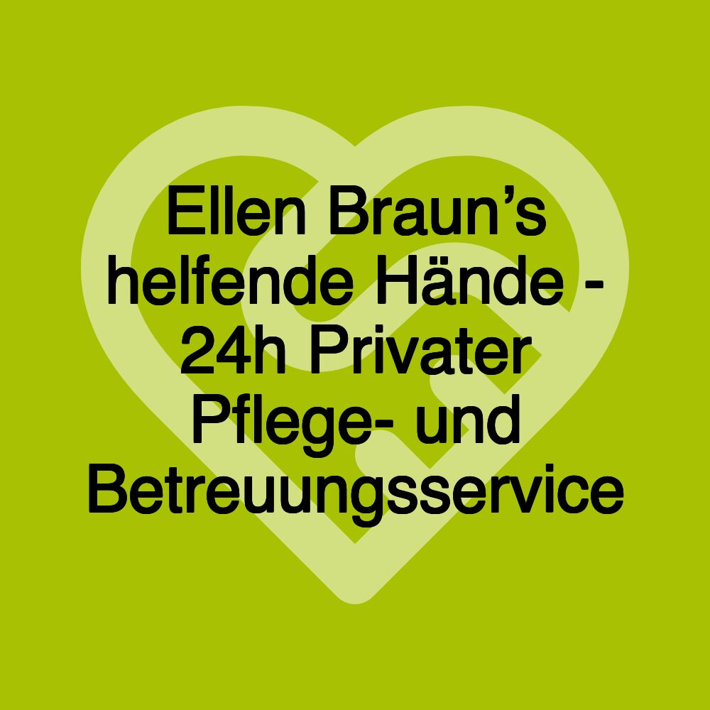 Ellen Braun’s helfende Hände - 24h Privater Pflege- und Betreuungsservice