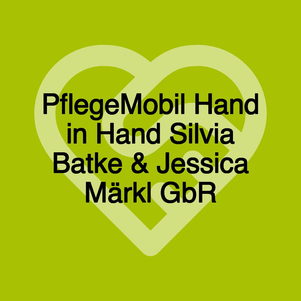 PflegeMobil Hand in Hand Silvia Batke & Jessica Märkl GbR