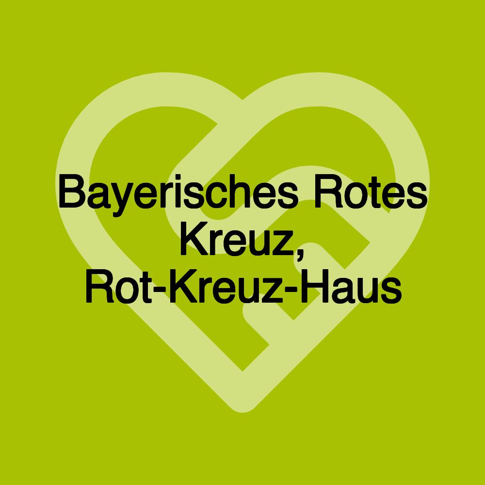 Bayerisches Rotes Kreuz, Rot-Kreuz-Haus