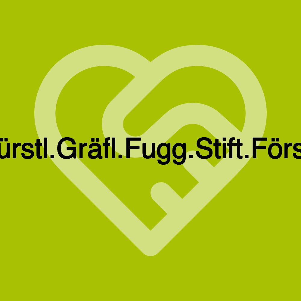 Fürstl.Gräfl.Fugg.Stift.Först.