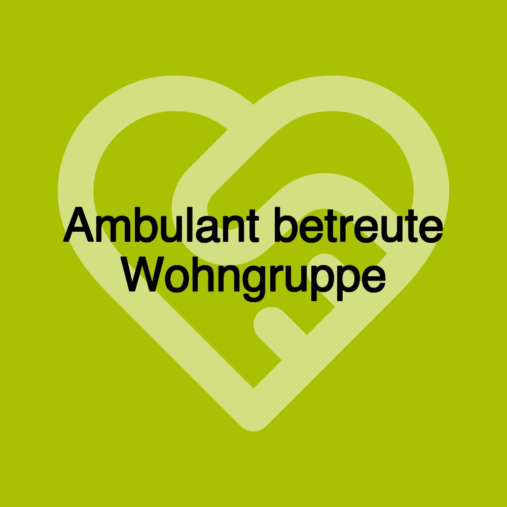 Ambulant betreute Wohngruppe