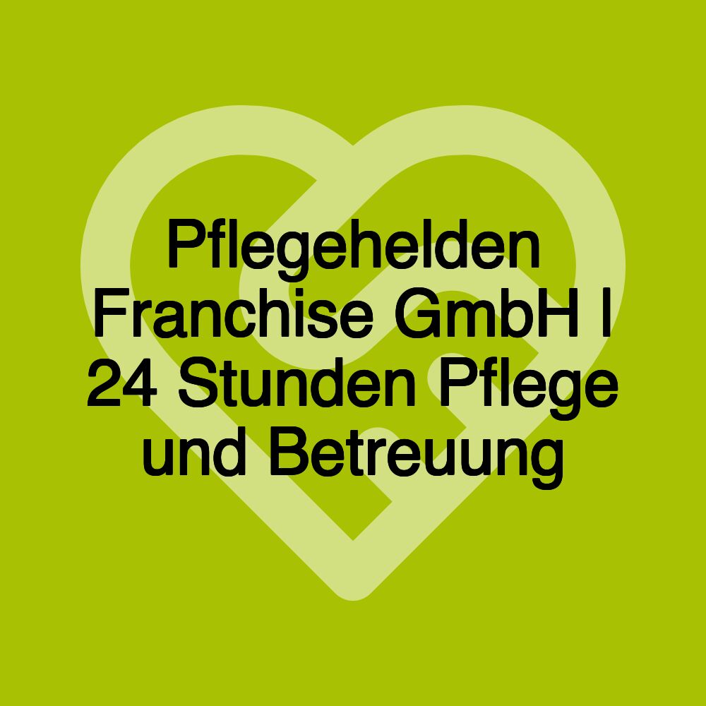 Pflegehelden Franchise GmbH | 24 Stunden Pflege und Betreuung