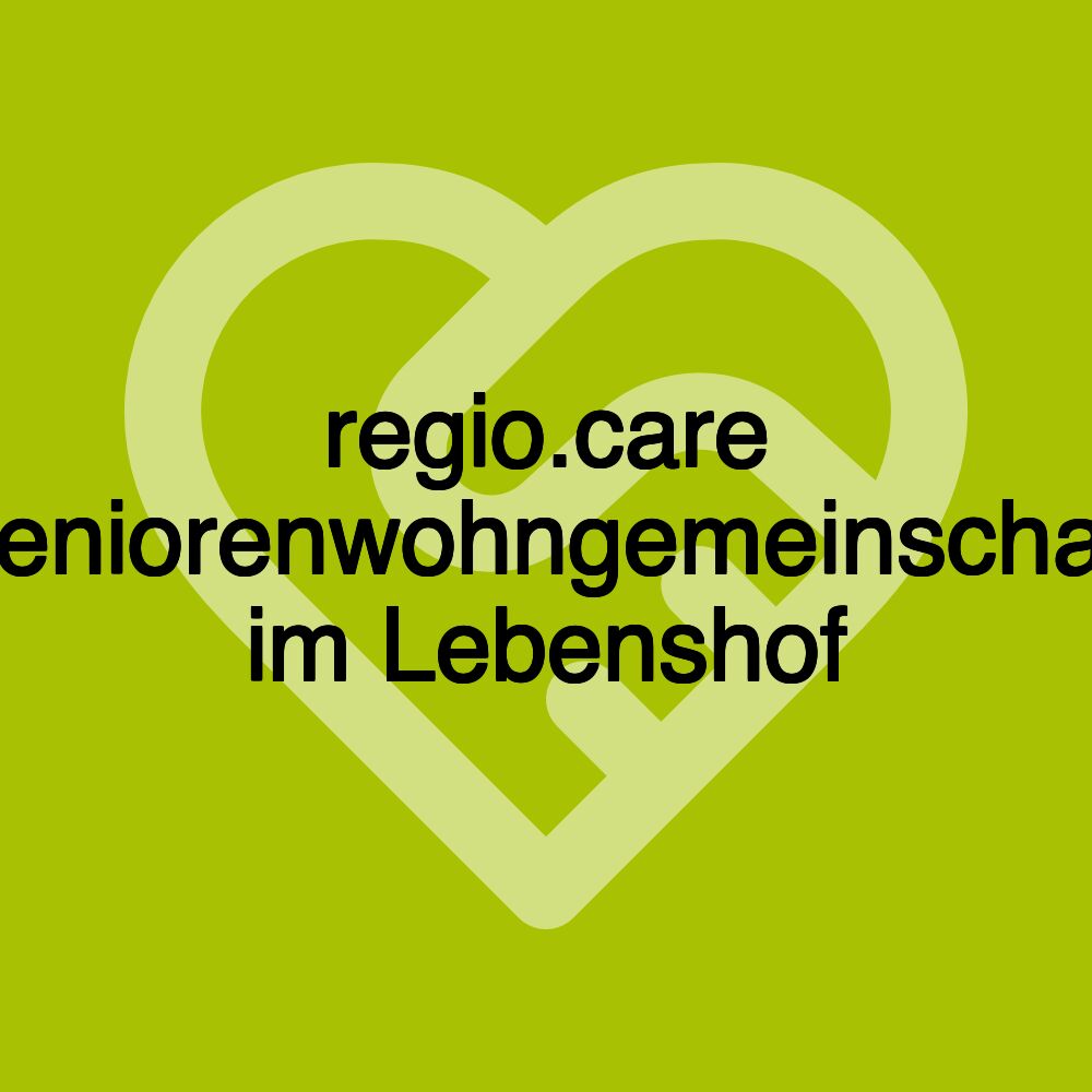 regio.care Seniorenwohngemeinschaft im Lebenshof