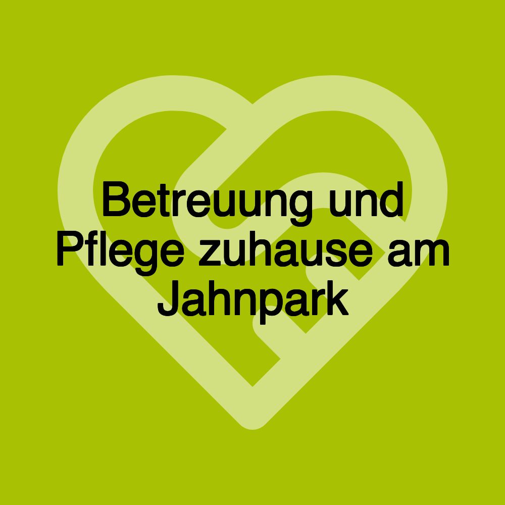 Betreuung und Pflege zuhause am Jahnpark