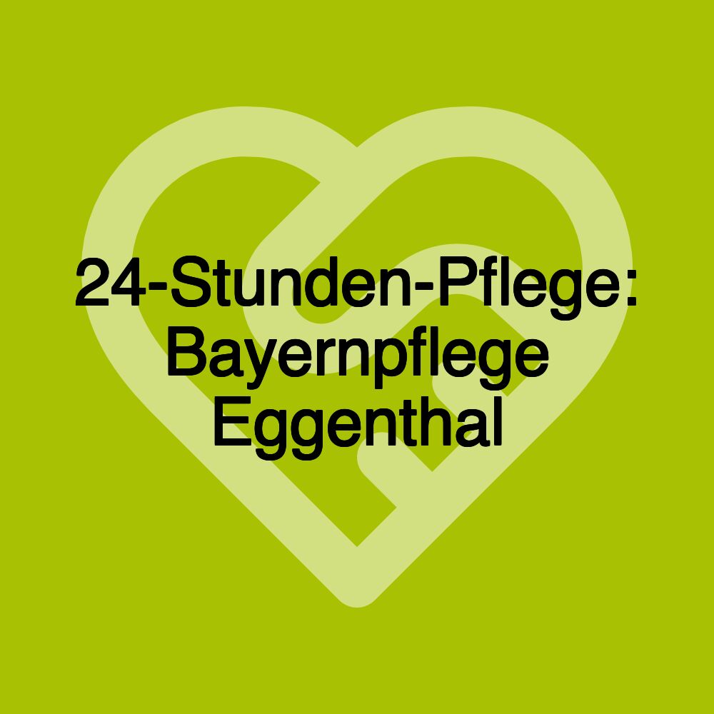 24-Stunden-Pflege: Bayernpflege Eggenthal