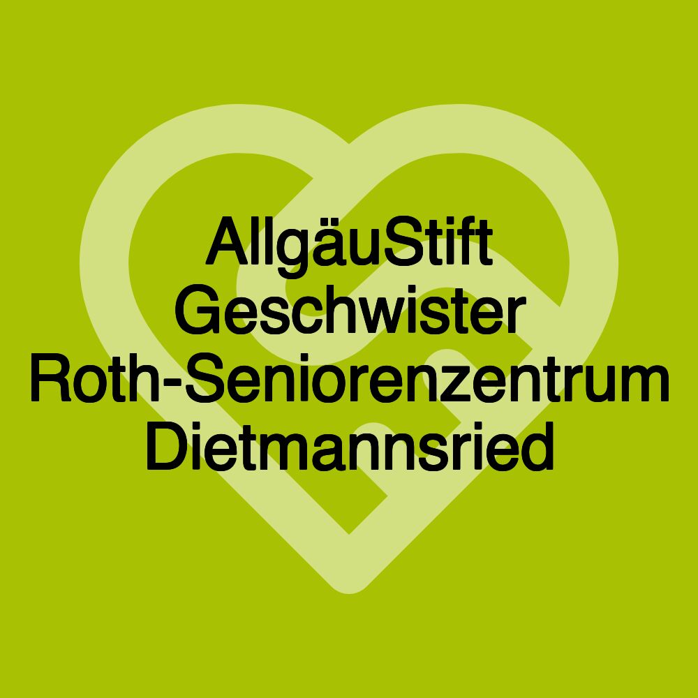 AllgäuStift Geschwister Roth-Seniorenzentrum Dietmannsried