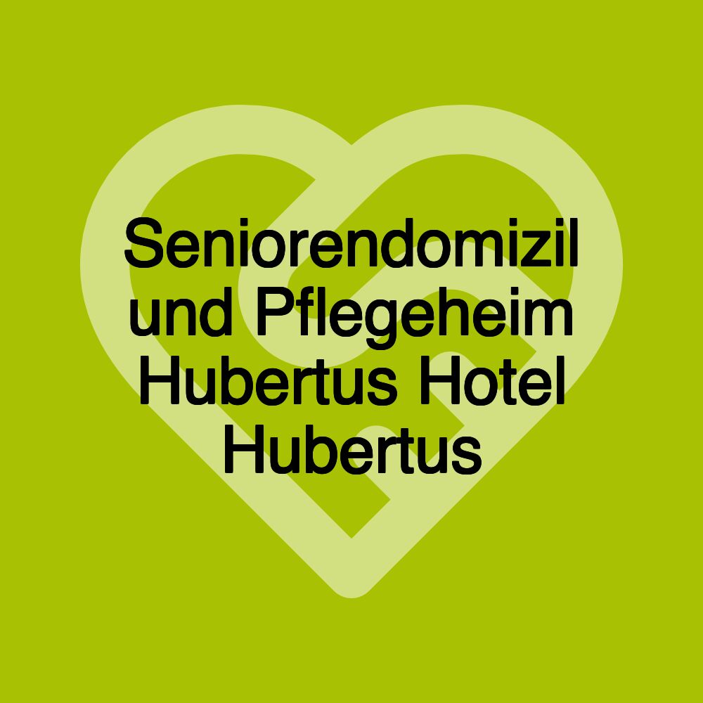 Seniorendomizil und Pflegeheim Hubertus Hotel Hubertus