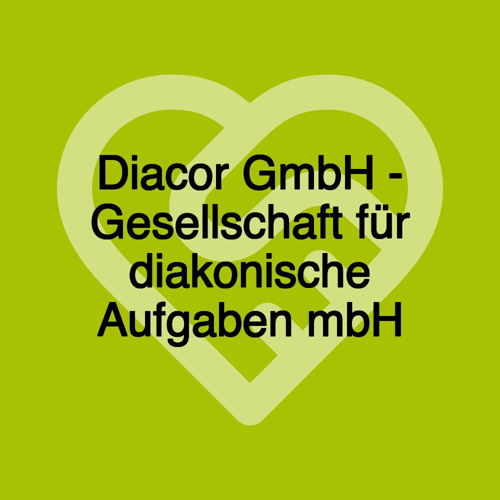 Diacor GmbH - Gesellschaft für diakonische Aufgaben mbH