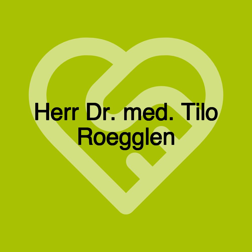 Herr Dr. med. Tilo Roegglen