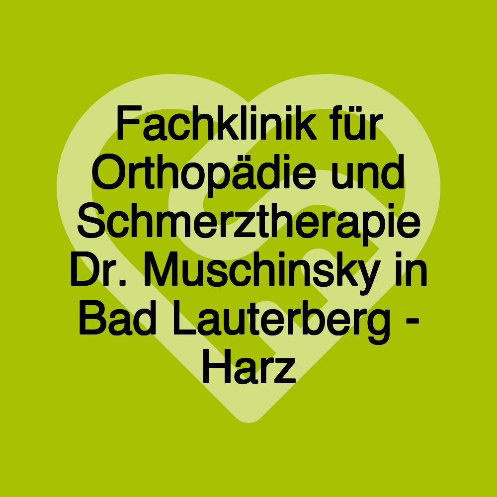 Fachklinik für Orthopädie und Schmerztherapie Dr. Muschinsky in Bad Lauterberg - Harz