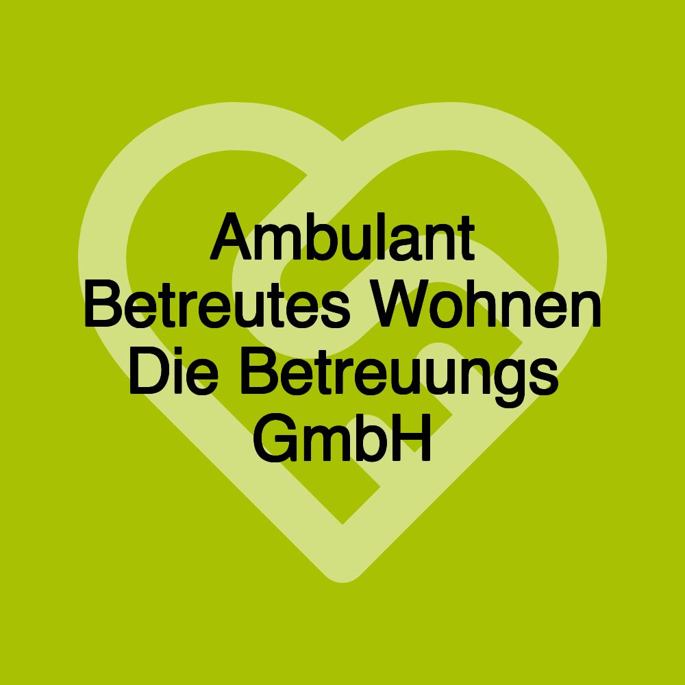 Ambulant Betreutes Wohnen Die Betreuungs GmbH