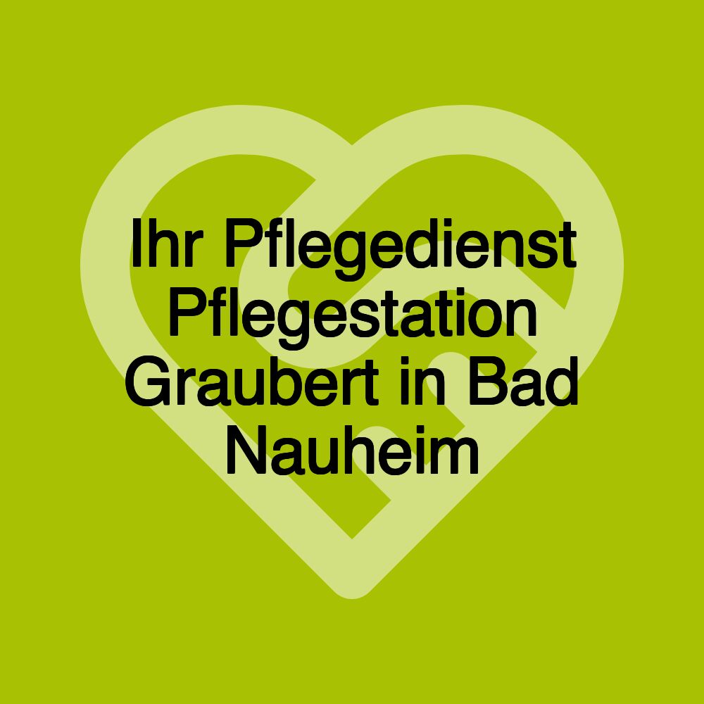 Ihr Pflegedienst Pflegestation Graubert in Bad Nauheim