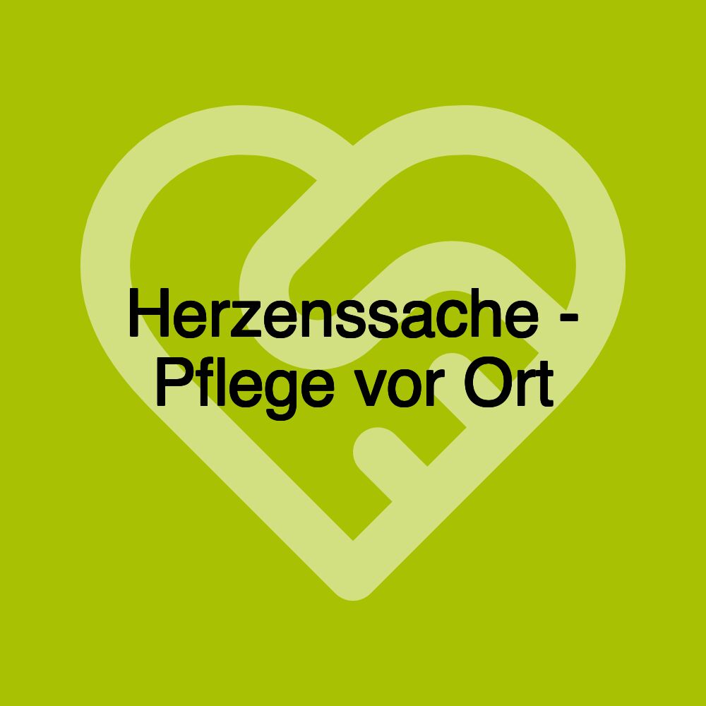 Herzenssache - Pflege vor Ort