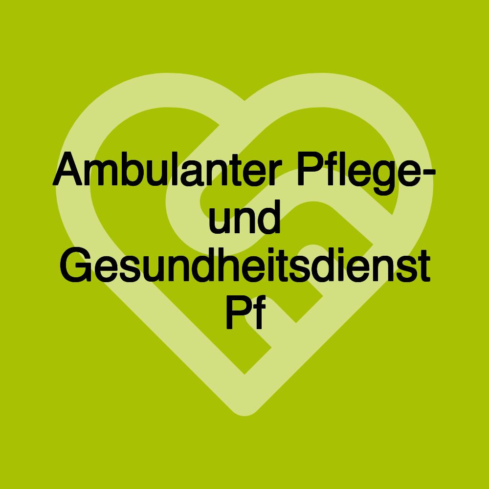 Ambulanter Pflege- und Gesundheitsdienst Pf