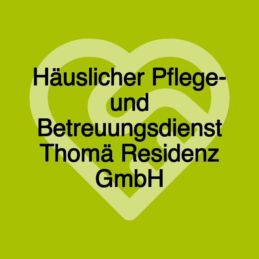 Häuslicher Pflege- und Betreuungsdienst Thomä Residenz GmbH