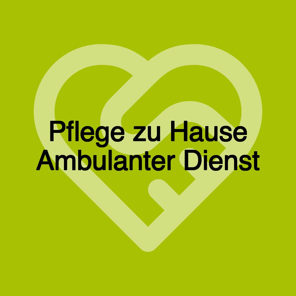 Pflege zu Hause Ambulanter Dienst