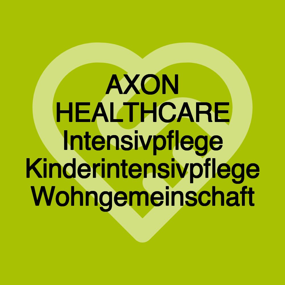 AXON HEALTHCARE Intensivpflege Kinderintensivpflege Wohngemeinschaft