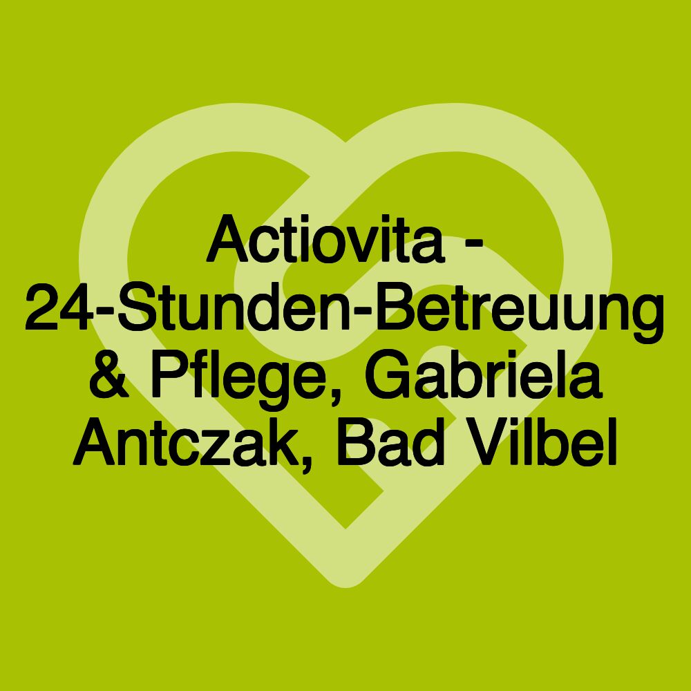 Actiovita - 24-Stunden-Betreuung & Pflege, Gabriela Antczak, Bad Vilbel