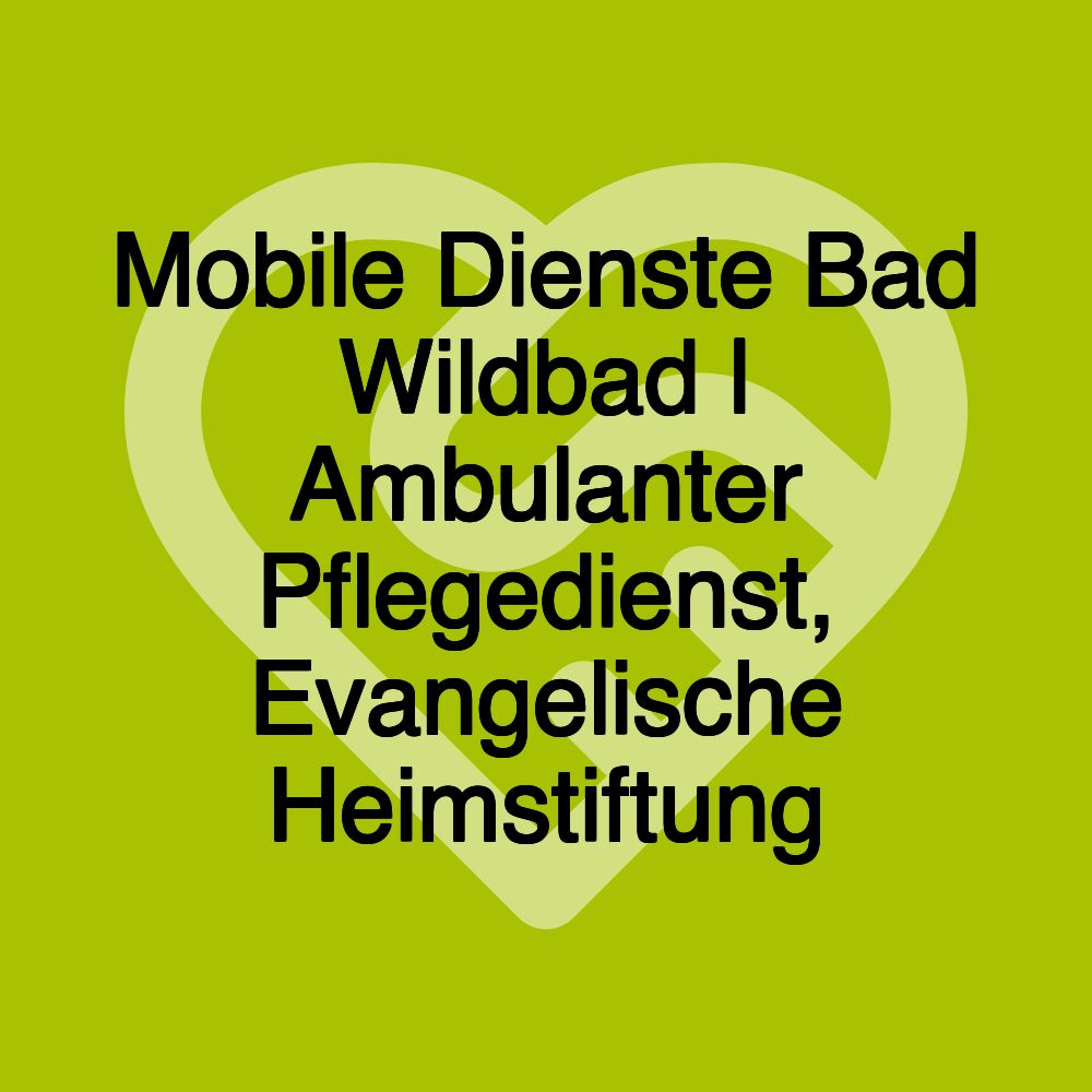 Mobile Dienste Bad Wildbad | Ambulanter Pflegedienst, Evangelische Heimstiftung