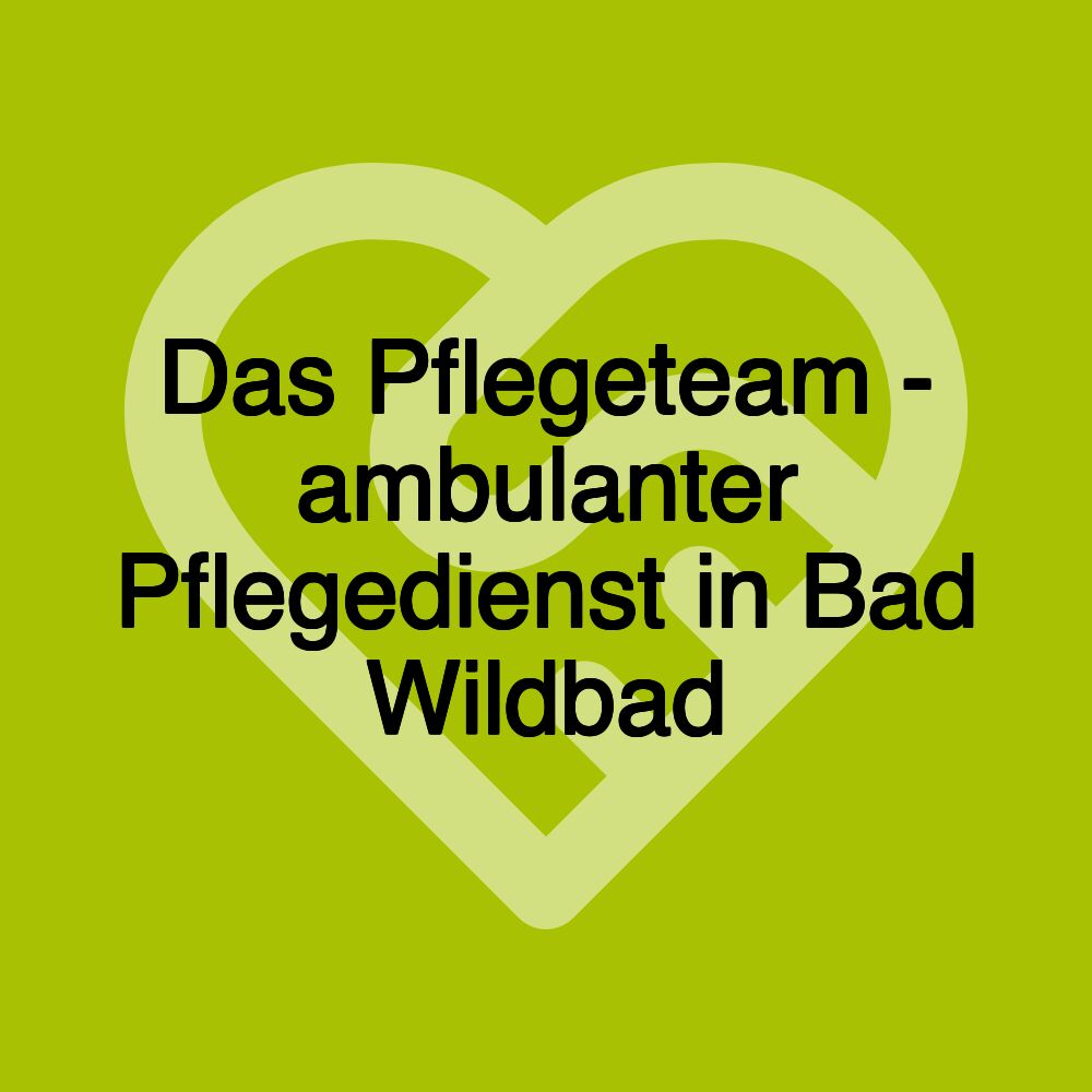 Das Pflegeteam - ambulanter Pflegedienst in Bad Wildbad