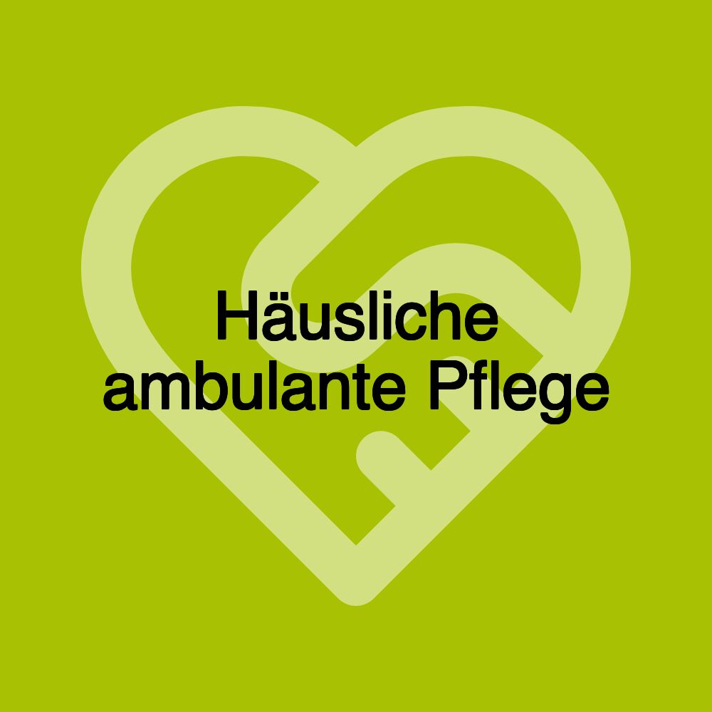 Häusliche ambulante Pflege