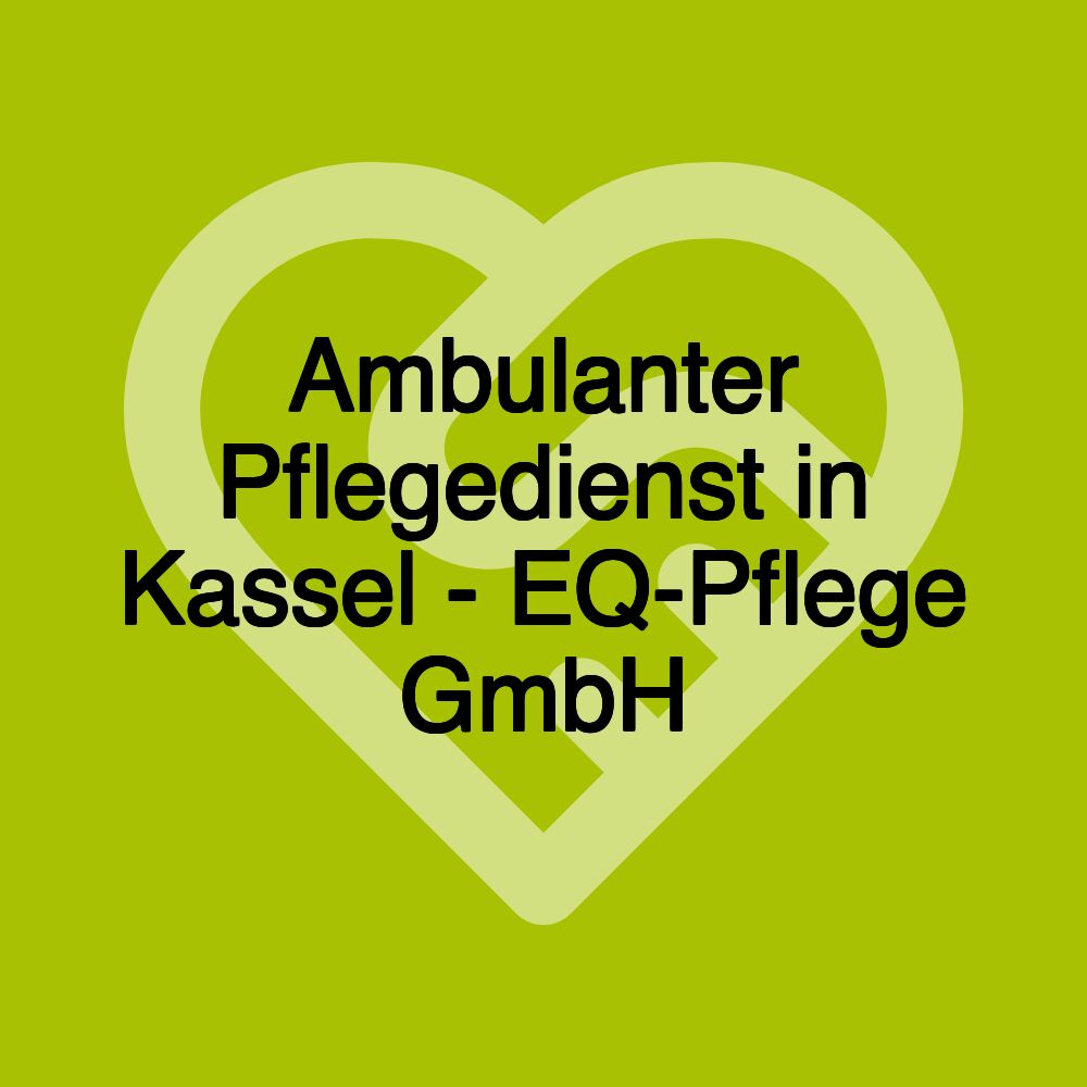 Ambulanter Pflegedienst in Kassel - EQ-Pflege GmbH