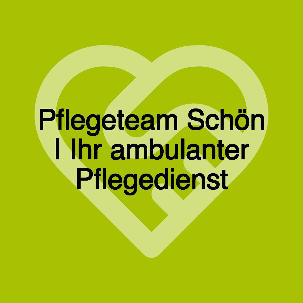 Pflegeteam Schön | Ihr ambulanter Pflegedienst