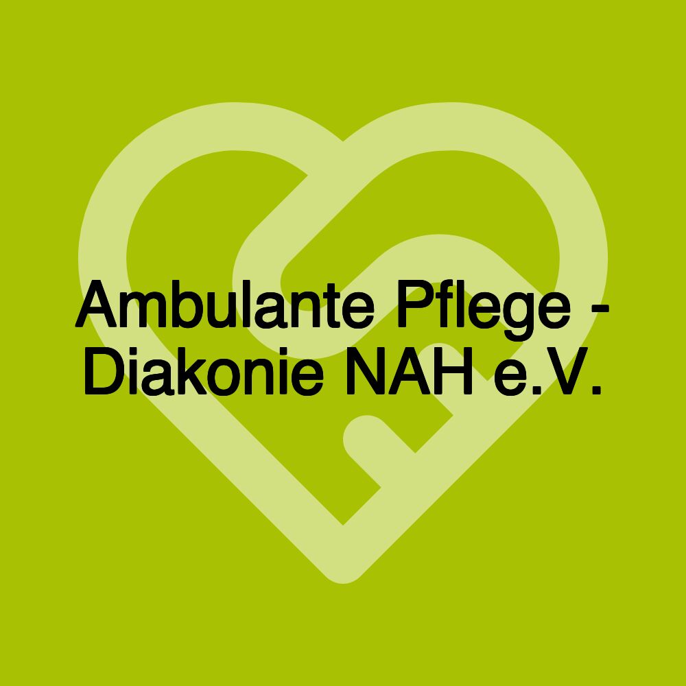 Ambulante Pflege - Diakonie NAH e.V.