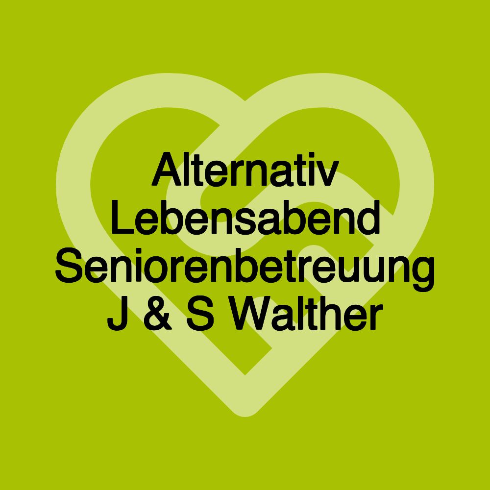 Alternativ Lebensabend Seniorenbetreuung J & S Walther