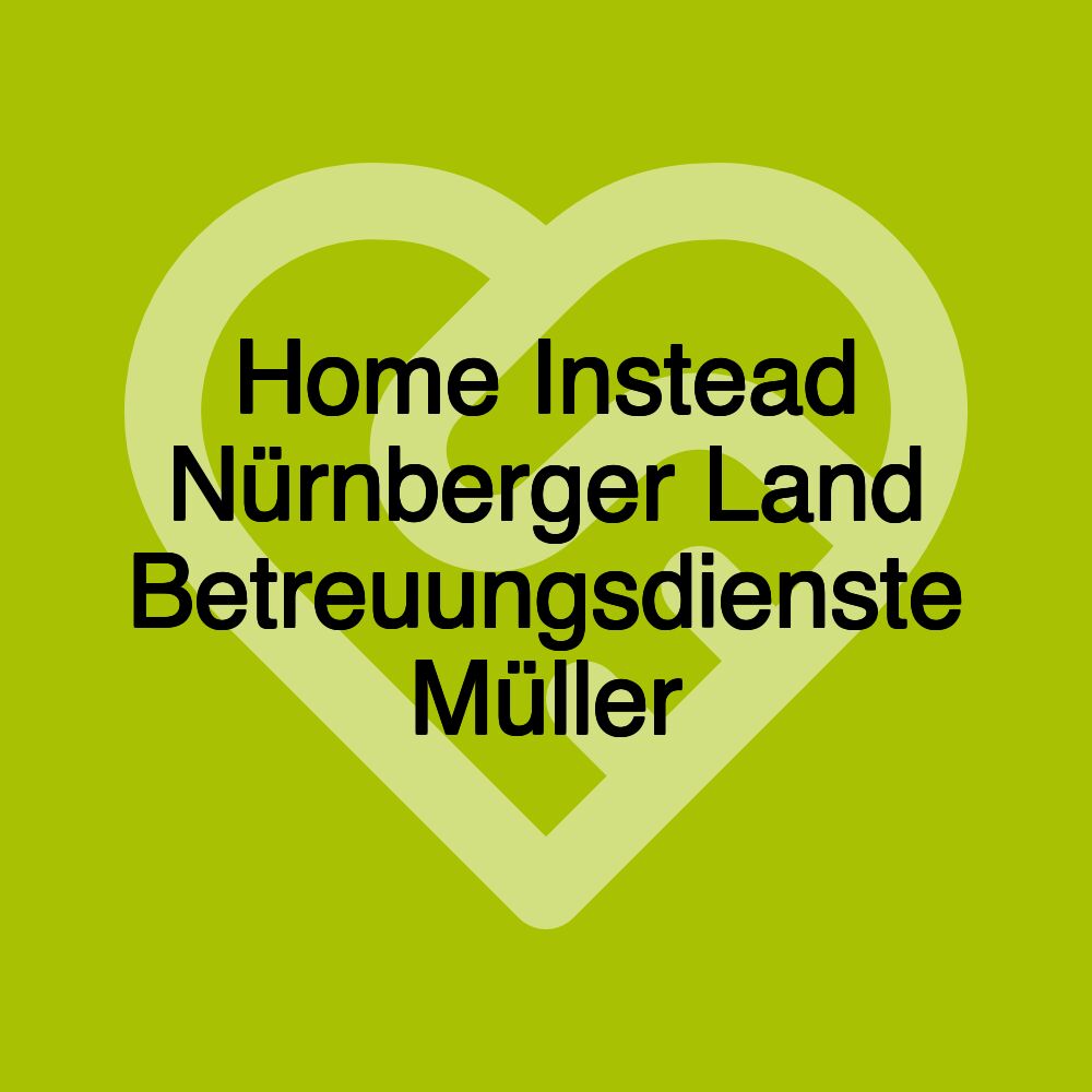 Home Instead Nürnberger Land Betreuungsdienste Müller