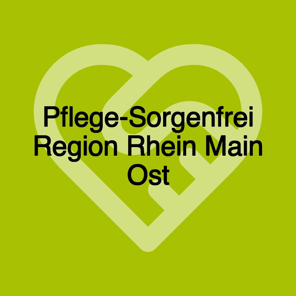 Pflege-Sorgenfrei Region Rhein Main Ost