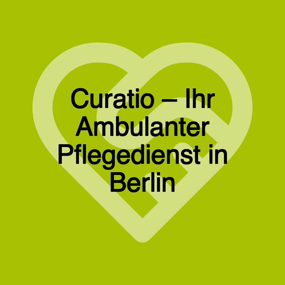 Curatio – Ihr Ambulanter Pflegedienst in Berlin