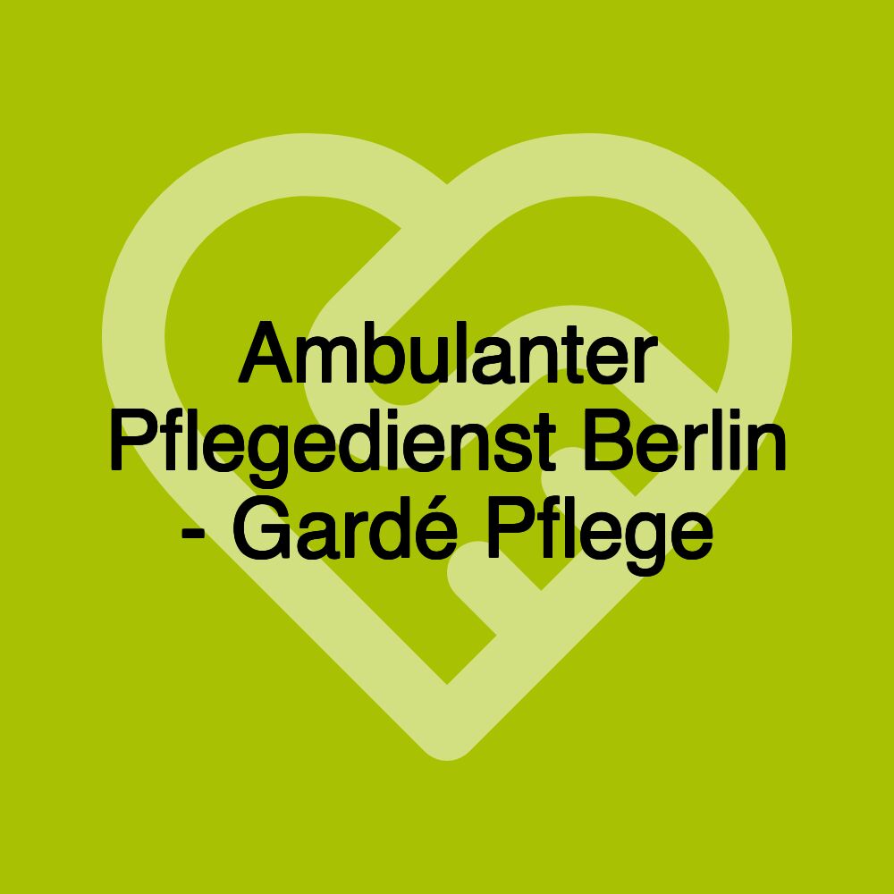 Ambulanter Pflegedienst Berlin - Gardé Pflege