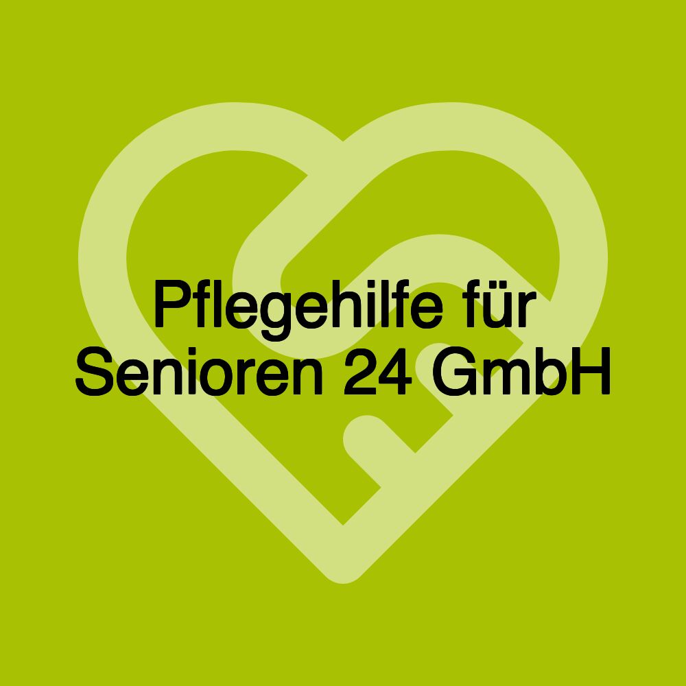 Pflegehilfe für Senioren 24 GmbH