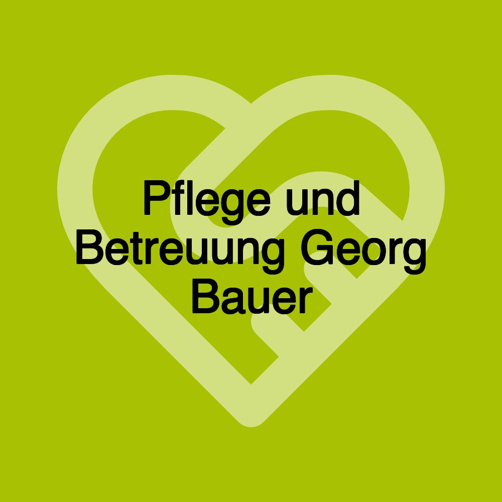 Pflege und Betreuung Georg Bauer