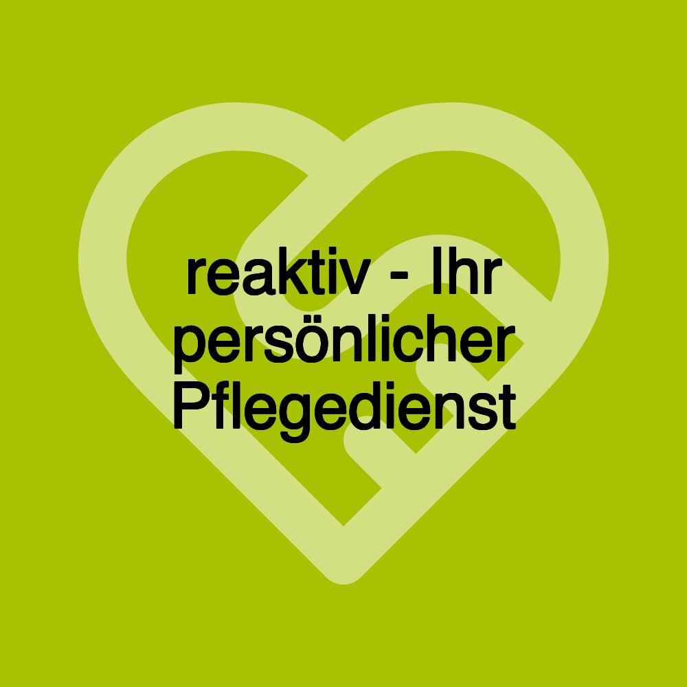 reaktiv - Ihr persönlicher Pflegedienst