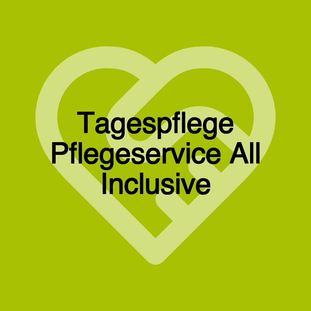 Tagespflege Pflegeservice All Inclusive