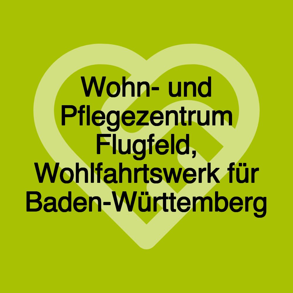 Wohn- und Pflegezentrum Flugfeld, Wohlfahrtswerk für Baden-Württemberg