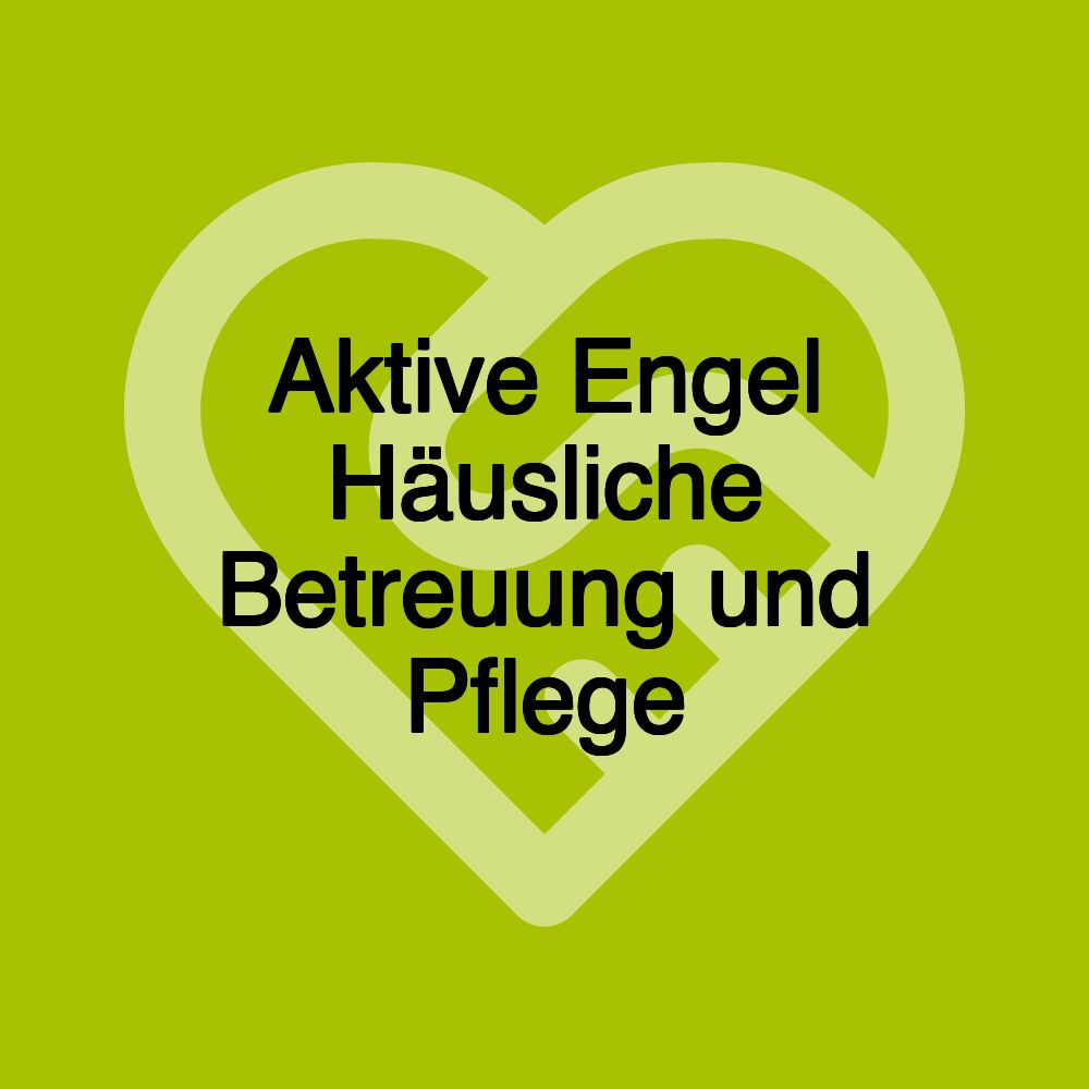 Aktive Engel Häusliche Betreuung und Pflege