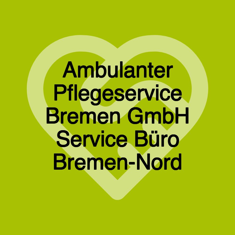 Ambulanter Pflegeservice Bremen GmbH Service Büro Bremen-Nord