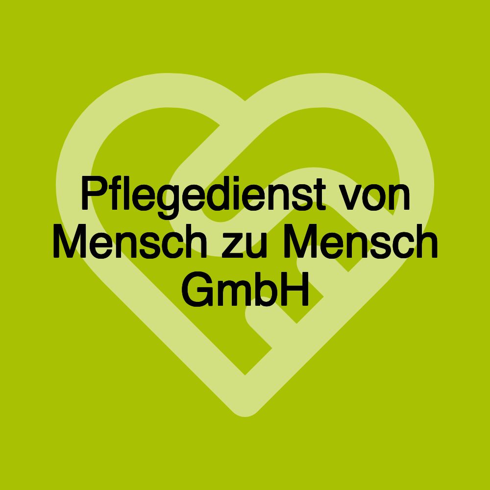 Pflegedienst von Mensch zu Mensch GmbH