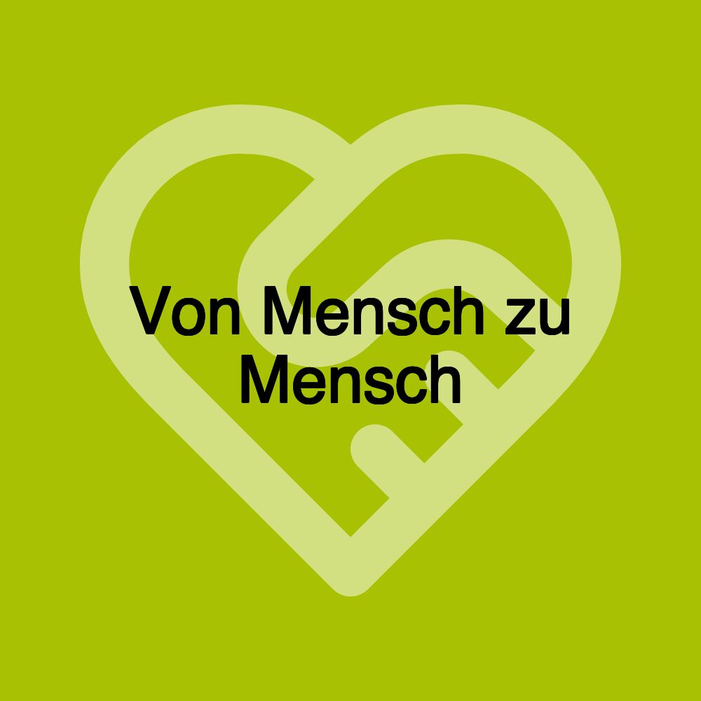 Von Mensch zu Mensch